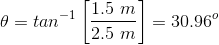 \theta =tan^{-1}\left [ \frac{1.5\ m}{2.5\ m} \right ]=30.96^o