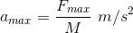 a_{max}=\frac{F_{max}}{M} \ m/s^2