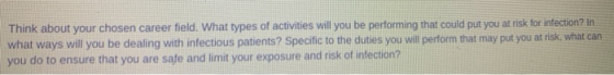 Think about your chosen career field. What types of activities will you be performing that could put you at risk for infectio