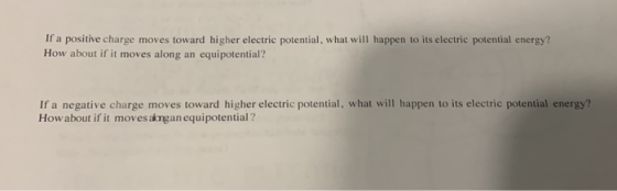 If a positive charge moves toward higher electric potential, what will happen to its electric potential energy? How about if