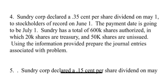 4. Sundry corp declared a .35 cent per share dividend on may 1, to stockholders of record on June 1. The payment date is goin