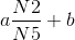 a\frac{N2}{N5}+b