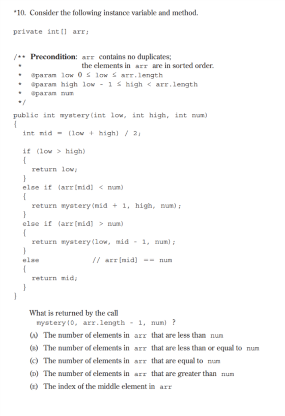 10. Consider the following instance variable and method. private int[l arr; /**Precondition: arr contains no duplicates; the