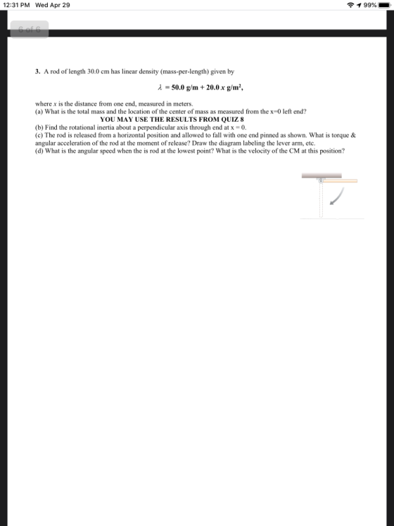 12:31 PM Wed Apr 29 1 99% co 3. A rod of length 30.0 cm has linear density (mass-per-length) given by 1 = 50.0 g/m +20.0 x g/