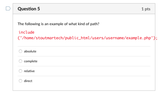 DQuestion 5 1 pts The following is an example of what kind of path? include (/home/stoutmartech/public html/users/username/e