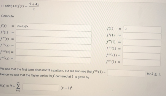 (1 point) Let f(x) = ? Compute (5+4x)/x f(x) = f(x) = f(1) = f(1) = f(1) = f(1) = f(iv) (1) = f (1) = f(iv)(x) = f(V)(x)