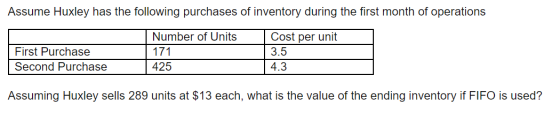 Assume Huxley has the following purchases of inventory during the first month of operations First Purchase Second Purchase Nu
