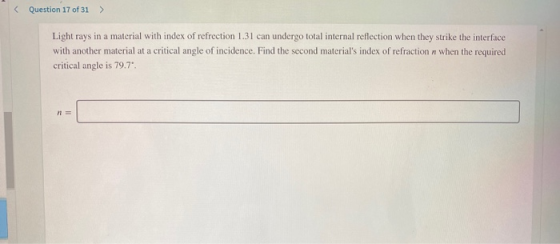 Question 17 of 31 > Light rays in a material with index of refrection 1.31 can undergo total internal reflection when they st