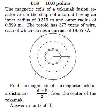 018 10.0 points The magnetic coils of a tokamak fusion re- actor are in the shape of a toroid having an inner radius of 0.519