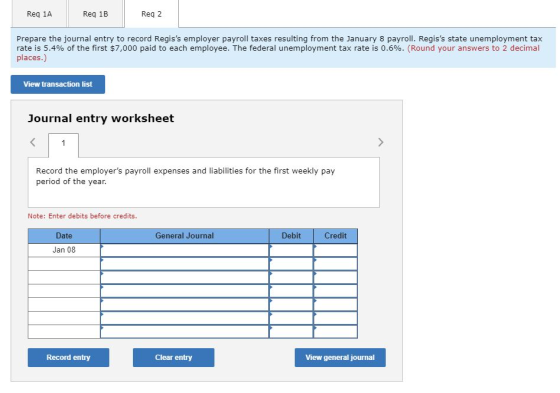 Reg 1A Req 1B Reg 2 Prepare the journal entry to record Regiss employer payroll taxes resulting from the January 8 payroll.