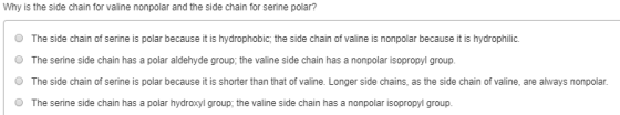 Why is the side chain for valine nonpolar and the side chain for serine polar? O The side chain of serine is polar because it