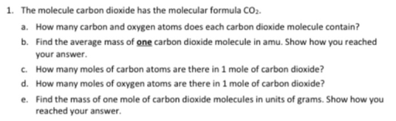 1. The molecule carbon dioxide has the molecular formula CO2. a. How many carbon and oxygen atoms does each carbon dioxide mo