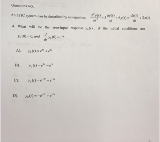 Questions 4-5: An LTIC system can be described by an equation: dy(t) dr 2 + 2x(t) dt? 4. What will be the zero-input response