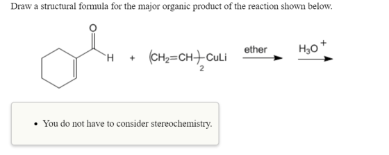 Draw a structural formula for the major organic product of the reaction shown below. + ether Hot CH + (4=che_cui ethern H05 +