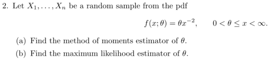 2. Let Xi,..., Xn be a random sample from the pd f (a) Find the method of moments estimator of θ. (b) Find the maximum likelihood estimator of θ.