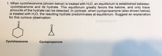 1. When cyclohexanone (shown below) is treated with H2O, an equilibrium is established between cyclohexanone and its hydrate.
