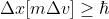 \Delta x [m\Delta v ] \geq \hbar