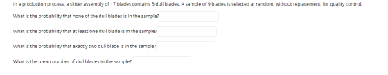 In a production process, a slitter assembly of 17 blades contains 5 dull blades. A sample of 9 blades is selected at random,