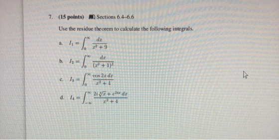 19 = 1 7. (15 points) Sections 6.4-6.6 Use the residue theorem to calculate the following integrals. a. 1 = 1 d 2 +9 dar b. 1