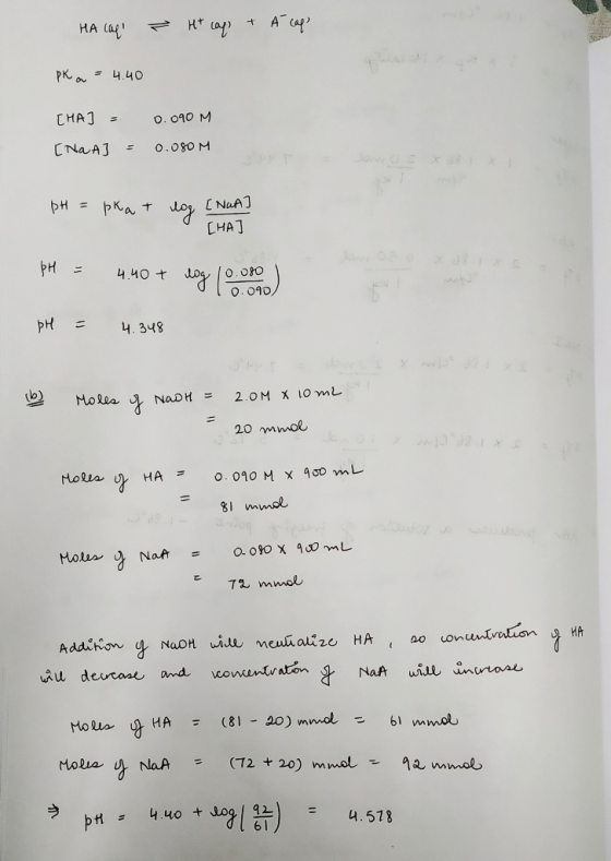 HA Laq ? Ht cap + Á cap pK a = 4.40 [HA ] = [NaA] = 0.090 M 0.080 M pH = pkat nog [NHAS CHA] pH = 4.40 + voy 100.) pH = 4.348