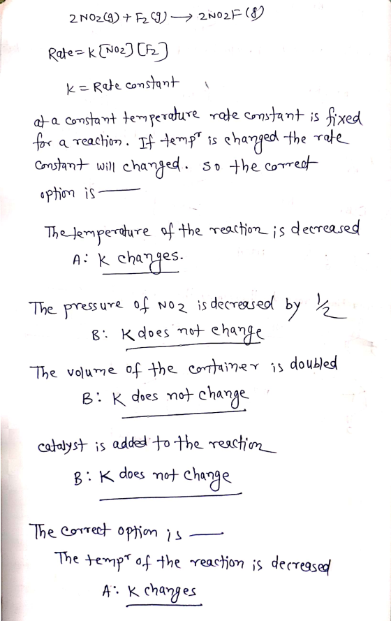 2N02(9) + 529)2N02F (8) Rate= [NO2] [63] k= Rate constant at a constant temperature rate constant is fixed for a reaction. If