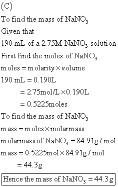(c) To find the mass of NaNO3 Given that 190 mL of a 2.75M NaNO3 solution First find the moles of NaNO moles molarity xvolume