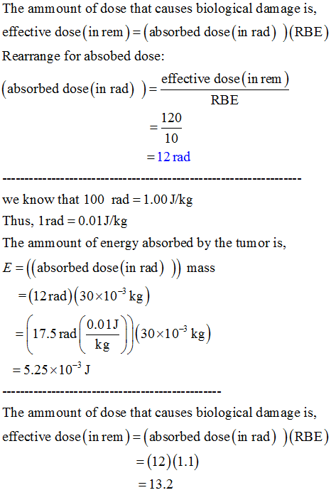The ammount of dose that causes biological damage is, effective dose(in rem)-(absorbed dose (in rad) )(RBE) Rearrange for abs