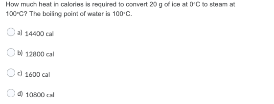 How much heat in calories is required to convert 20 g of ice at 0°C to steam at 100°C? The boiling point of water is 100°C. a