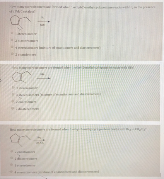 How many stereoisomers are formed when 1-ethyl-2-methyleyclopentene reacts with H2 in the presence of a Pd/ catalyst? 1 stere