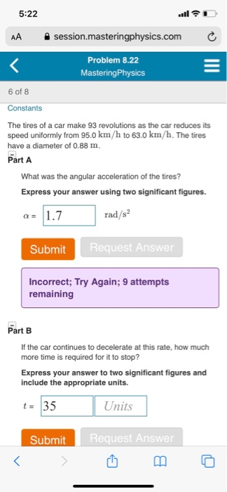 5:22 AA session.masteringphysics.com Problem 8.22 Mastering Physics 6 of 8 Constants The tires of a car make 93 revolutions a