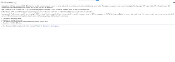 P9-17 (similar to) 0 Calculation of individual costs and WACC Dillon Labs has asked its financial manager to measure the cost