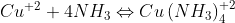 Cu^{+2}+4NH_{3} \Leftrightarrow Cu\left ( NH_{3} \right )_{4}^{+2}