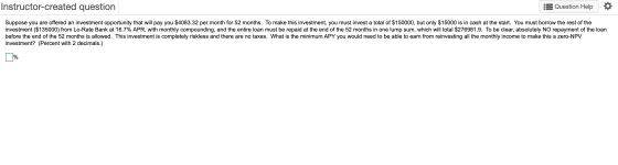 Instructor-created question Question Help Suppose you are offered an investment opportunity that will pay you $4083.32 per mo