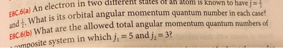 E8C.6(a) An electron in tu and 1. What is its orbital E8C.6(b) What are the allow ectron in two different states of an atom i