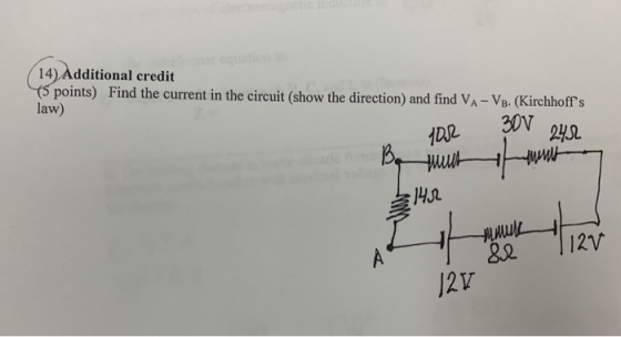 14) Additional credit 5 points) Find the current in the circuit (show the direction) and find VA- VB. (Kirchhoffs law) 140 12V