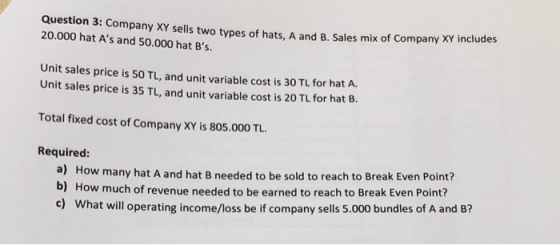 Question 3: Company XY sells two types of hats, A and B. Sales mix sells two types of hats, A and B. Sales mix of Company XY