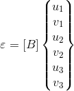 \varepsilon =\left [ B \right ]\begin{Bmatrix} u_{1}\\ v_{1}\\ u_{2}\\ v_{2}\\ u_{3}\\ v_{3} \end{Bmatrix}