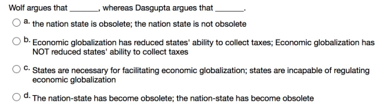 Wolf argues that whereas Dasgupta argues that a. the nation state is obsolete; the nation state is not obsolete b. Economic g