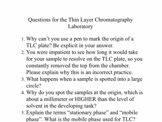 Questions for the Thin Layer Chromatography Laboratory 1. Why cant you use a pen to mark the origin of a TLC plate? Be expli