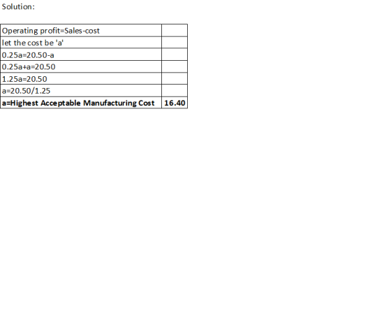 Solution: Operating profit=Sales-cost let the cost be a 0.25a-20.50-a 0.25a+a=20.50 1.25a=20.50 a=20.50/1.25 a=Highest Acce