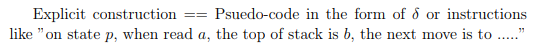 Explicit construction-_ Psuedo-code in the form of δ or instructions like on state p, when read a, the top of stack is b, the next move is to