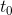 t_0