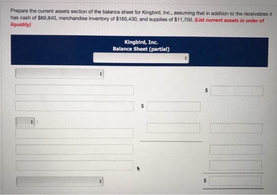 Prepare the current assets section of the balance sheet for Kingbird, Inc., assuming that in addition to the receivables it h