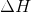 \Delta H
