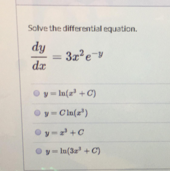 Solve the differential equation. dy dx 3.c2e- y=In(x3 + C) y=Cln(x) y=+*+ Oy=ln(3x + C)