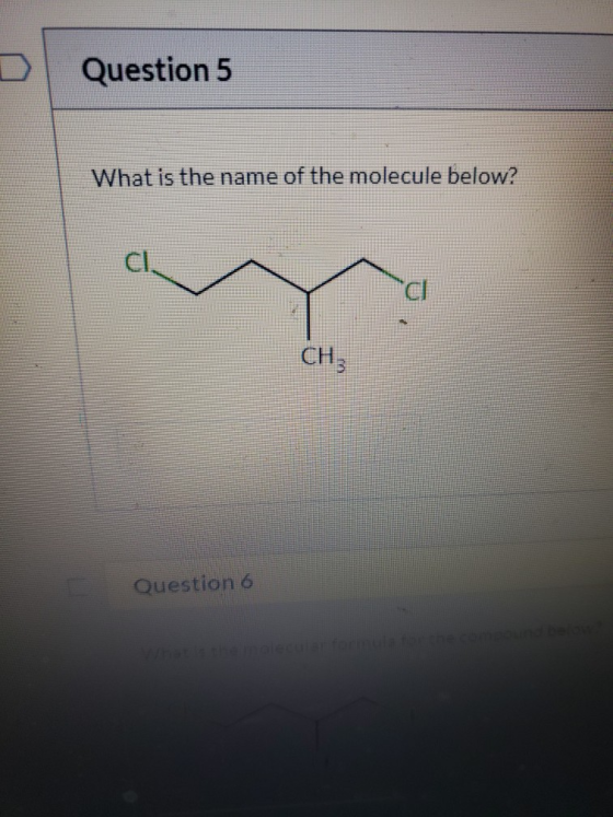 Question 5 What is the name of the molecule below? Question 6