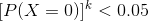 [P(X = 0)]^k < 0.05