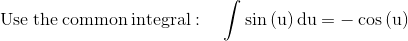 \mathrm{\mathrm{Use\:the\:common\:integral}:\quad \int \sin \left(u\right)du=-\cos \left(u\right)}