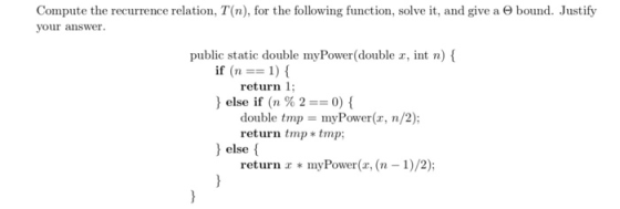 Compute the recurrence relation, T(n), for the following function, solve it, and give a e bound. Justify your answer public s