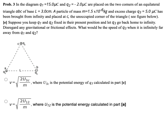 Prob. 3 In the diagram 91 =15.0uC and 92 = -2.0°C are placed on the two corners of an equilateral triangle abc of base L = 3.